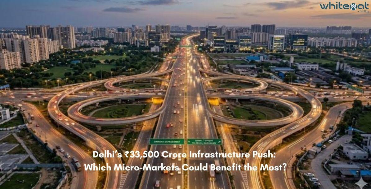 Delhi’s ₹33,500 Crore Infrastructure Push