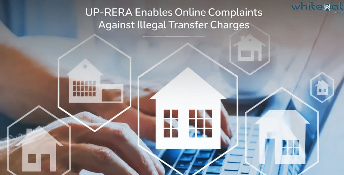 UP-RERA Enables Online Complaints Against Illegal Transfer Charges