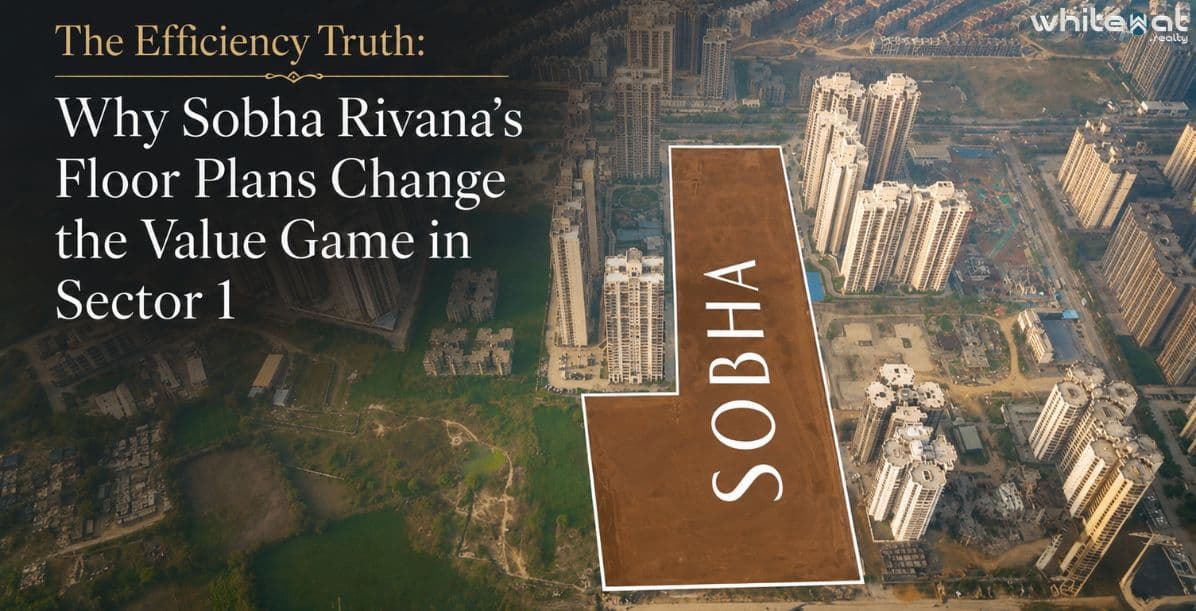 Why Sobha Rivana’s Floor Plans Change the Value Game in Sector 1