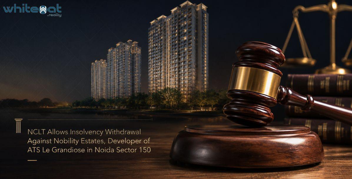 NCLT Allows Insolvency Withdrawal Against Nobility Estates, Developer of ATS Le Grandiose in Noida Sector 150